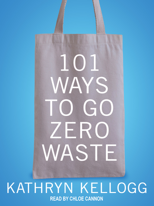 Title details for 101 Ways to Go Zero Waste by Kathryn Kellogg - Wait list